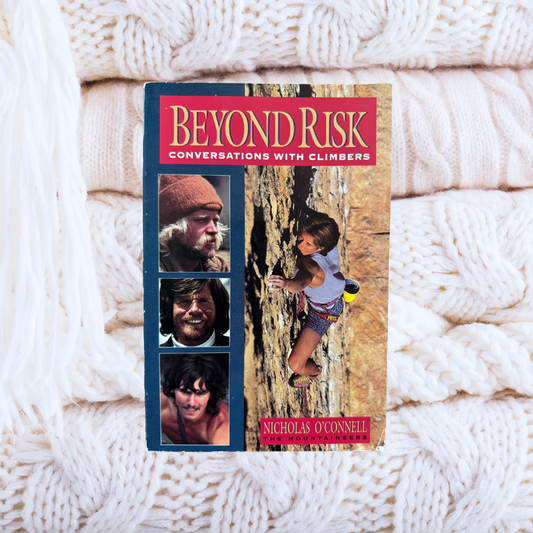 Beyond Risk: Conversations With Climbers - Nicholas O'Connell