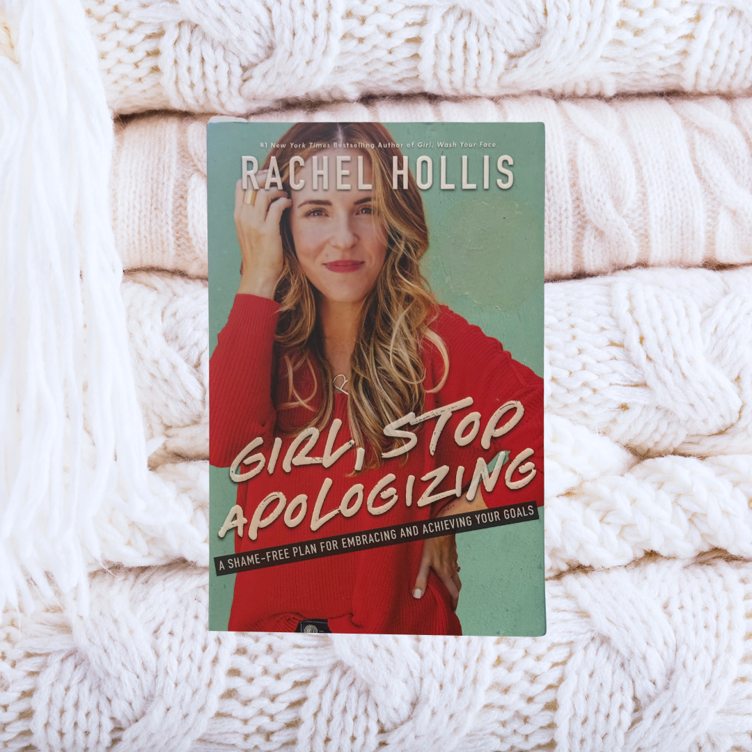 Girl, Stop Apologizing: A Shame-Free Plan for Embracing and Achieving Your Goals - Rachel Hollis