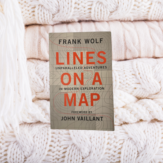 Lines on a Map: Unparalleled Adventures in Modern Exploration - Frank Wolf ,  John Vaillant