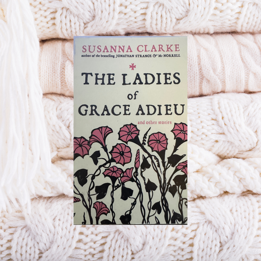 The Ladies of Grace Adieu - Susanna Clarke