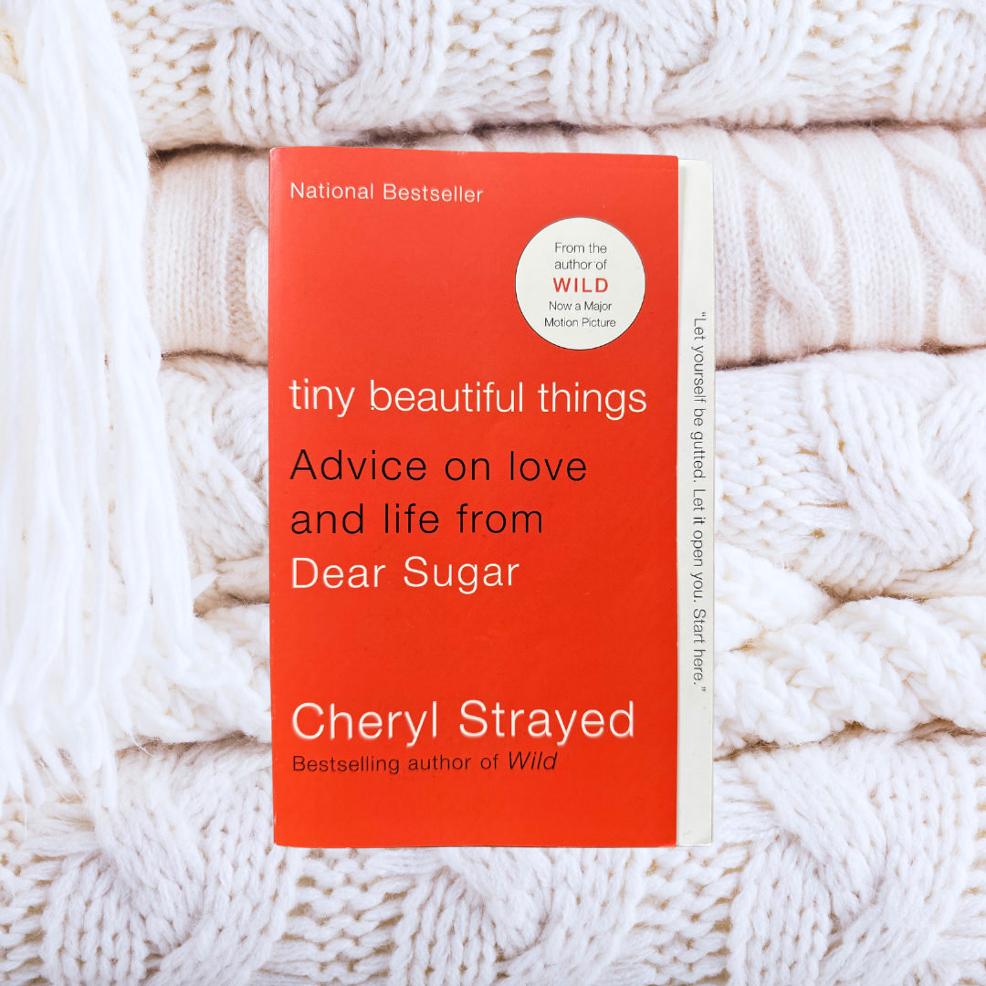 Tiny Beautiful Things: Advice from Dear Sugar - Cheryl Strayed